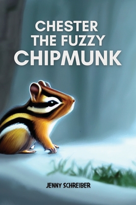 Chester the Fuzzy Chipmunk: Fun Facts About Chipmunks Easy Reader for Kids - Jenny Schreiber
