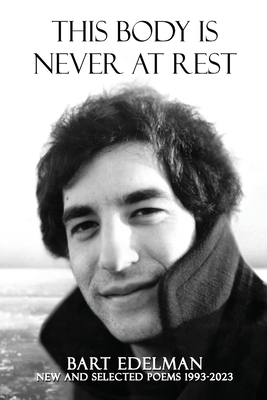 This Body Is Never at Rest - Bart Edelman
