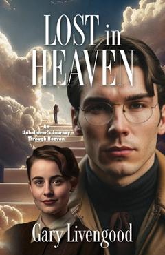 Coperta cărții 'Lost in Heaven: An Unbeliever's Journey Through Heaven - Gary Livengood'