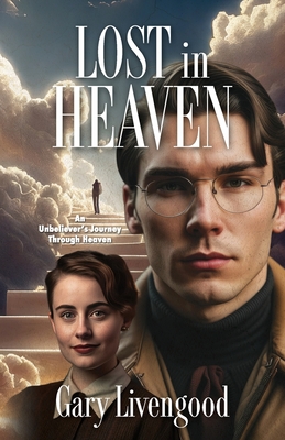 Coperta cărții 'Lost in Heaven: An Unbeliever's Journey Through Heaven - Gary Livengood'