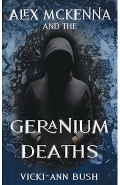 Coperta cărții 'Alex McKenna and the Geranium Deaths - Vicki-ann Bush'