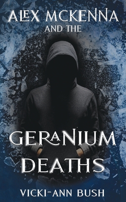 Alex McKenna and the Geranium Deaths - Vicki-ann Bush