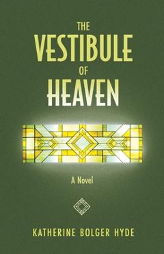 Coperta cărții 'The Vestibule of Heaven - Katherine Bolger Hyde'
