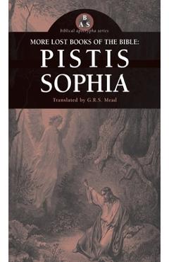 Coperta cărții 'More Lost Books of the Bible: Pistis Sophia - G. R. S. Mead'