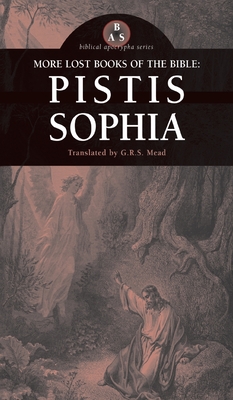 Coperta cărții 'More Lost Books of the Bible: Pistis Sophia - G. R. S. Mead'