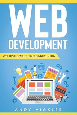 Web development: Web development for Beginners in HTML - Andy Vickler