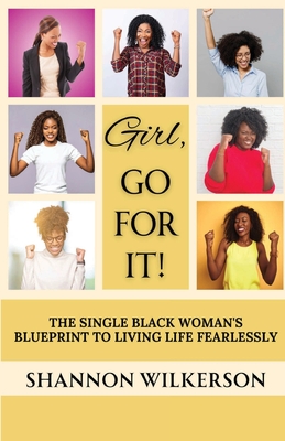 Coperta cărții 'Girl, Gor Fot It!: The Single Black Woman's Blueprint to Living Life Fearlessly - Shannon Wilkerson'
