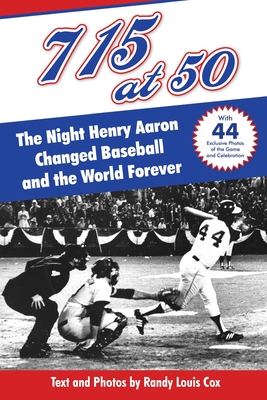 715 at 50: : The Night Henry Aaron Changed Baseball and the World Forever - Randy Louis Cox