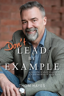 Coperta cărții 'Don't Lead by Example - Thom Hayes'
