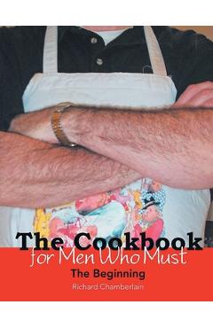 Poza produsului The Cookbook for Men Who Must: The Beginning - Richard Chamberlain