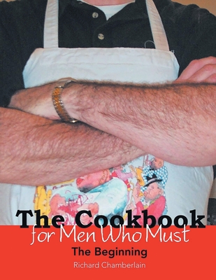 The Cookbook for Men Who Must: The Beginning - Richard Chamberlain