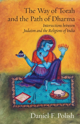 Coperta cărții 'The Way of Torah and the Path of Dharma: Intersections between Judaism and the Religions of India - David Polish'