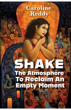 Coperta cărții 'Shake the Atmosphere to Reclaim an Empty Moment - Caroline Reddy'