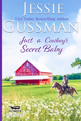 Coperta cărții 'Just a Cowboy's Secret Baby (Sweet Western Christian Romance Book 6) (Flyboys of Sweet Briar Ranch in North Dakota) -'
