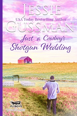 Coperta cărții 'Just a Cowboy's Shotgun Wedding (Sweet Western Christian Romance Book 7) (Flyboys of Sweet Briar Ranch in North Dakota)'