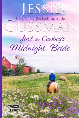 Just a Cowboy's Midnight Bride (Sweet Western Christian romance book 4) (Flyboys of Sweet Briar Ranch in North Dakota) Large Print Edition - Jessie Gussman