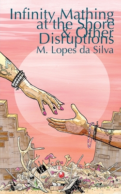 Coperta cărții 'Infinity Mathing at the Shore & Other Disruptions - M. Lopes Da Silva'