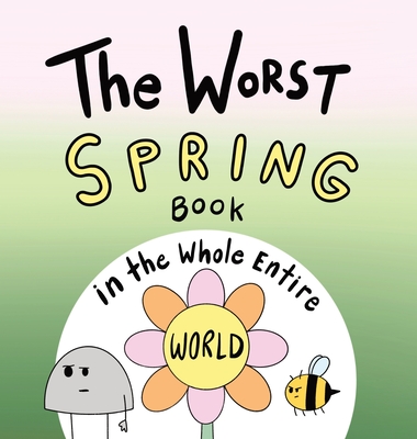 The Worst Spring Book in the Whole Entire World - Joey Acker