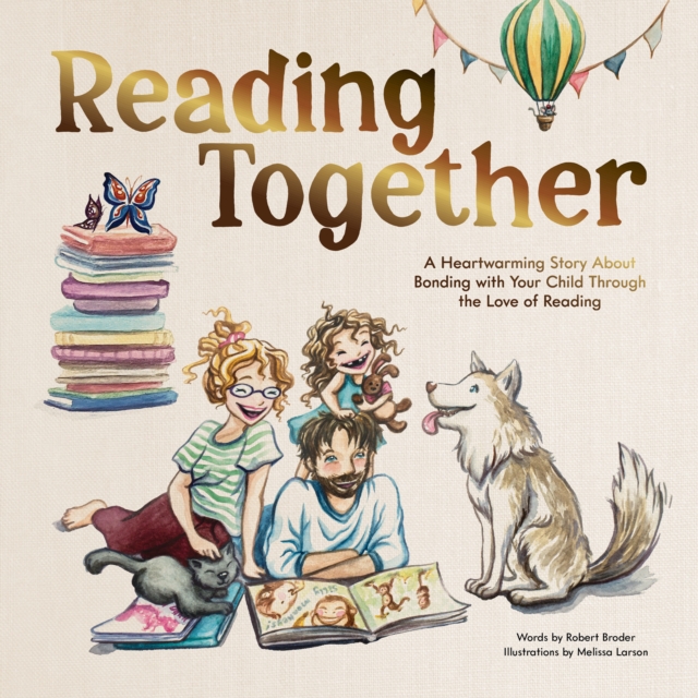 Reading Together: A Heartwarming Story about Bonding with Your Child Through the Love of Reading - Robert Broder