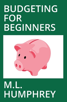 Budgeting for Beginners - M. L. Humphrey