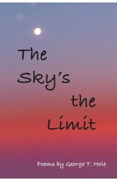 Coperta cărții 'The Sky's the Limit - George T. Hole'