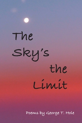 The Sky's the Limit - George T. Hole
