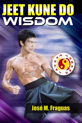 Jeet Kune Do Wisdom - Jose M. Fraguas
