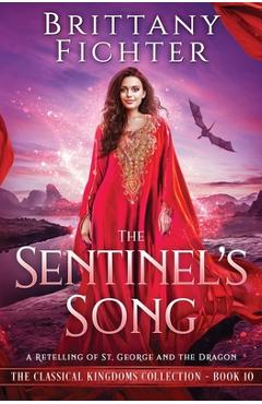Coperta cărții 'The Sentinel's Song: A Retelling of St. George and the Dragon - Brittany Fichter'