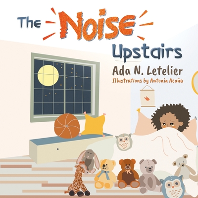 The Noise Upstairs - Ada N. Letelier