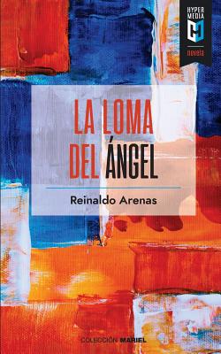 Coperta cărții 'La loma del Ángel - Reinaldo Arenas'
