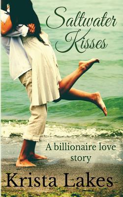 Saltwater Kisses: A billionaire love story - Krista Lakes