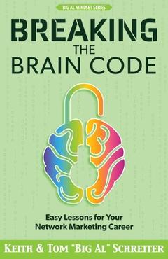 Coperta cărții 'Breaking the Brain Code: Easy Lessons for Your Network Marketing Career - Keith Schreiter'