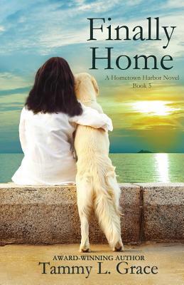 Finally Home: A Hometown Harbor Novel - Tammy L. Grace