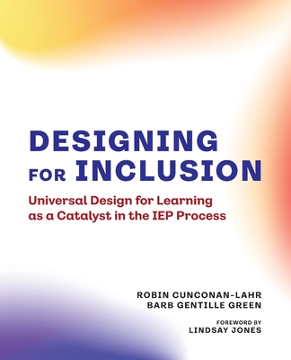 Designing for Inclusion: Universal Design for Learning as a Catalyst in the IEP Process - Robin Cunconan-lahr