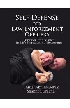 Poza produsului Self-Defense for Law Enforcement Officers: Superior Impedance in Life-Threatening Situations - Taniel Abu Bergerak