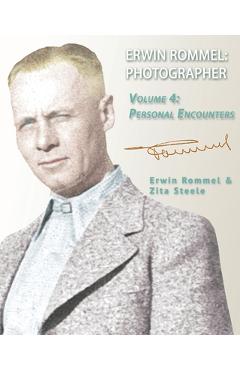 Coperta cărții 'Erwin Rommel Photographer: Vol. 4, Personal Encounters - Zita Steele'