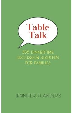 Coperta cărții 'Table Talk: 365 Dinnertime Discussion Starters for Families - Jennifer Flanders'