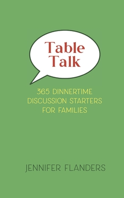 Coperta cărții 'Table Talk: 365 Dinnertime Discussion Starters for Families - Jennifer Flanders'