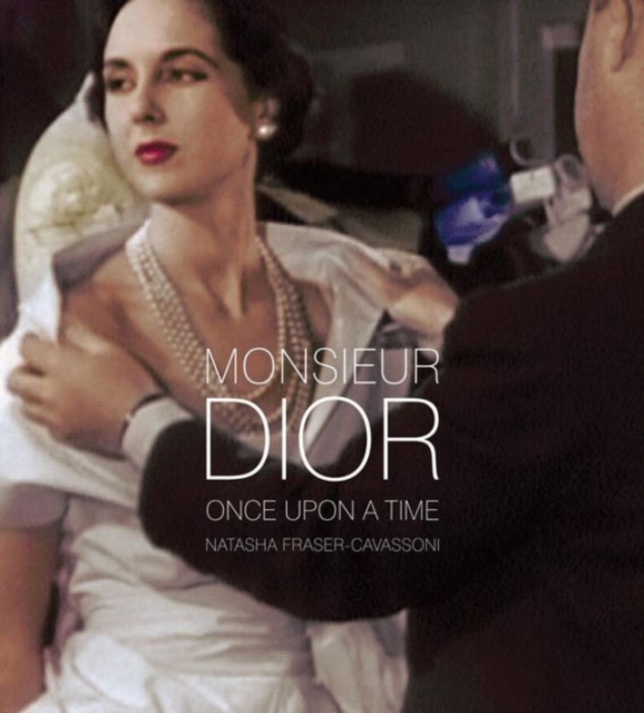 Monsieur Dior: Once Upon a Time - Natasha Fraser-cavassoni