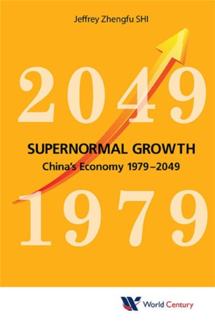 Supernormal Growth: China's Economy 1979-2049 - Jeffrey Zhengfu Shi