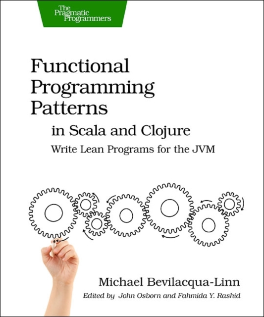 Functional Programming Patterns in Scala and Clojure: Write Lean Programs for the Jvm - Michael Bevilacqua-linn