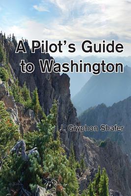 A Pilot's Guide to Washington - Gryphon Shafer