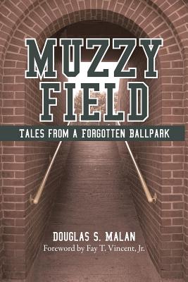 Muzzy Field: Tales from a Forgotten Ballpark - Douglas S. Malan