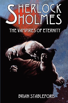 Sherlock Holmes and the Vampires of Eternity - Brian Stableford