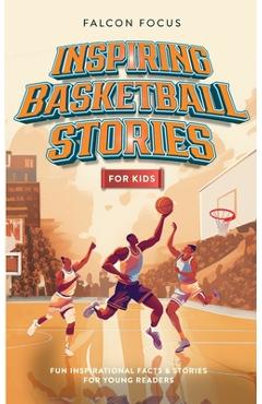 Poza produsului Inspiring Basketball Stories For Kids - Fun, Inspirational Facts & Stories For Young Readers - Falcon Focus