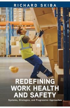 Poza produsului Redefining Work Health and Safety: Systems, Strategies, and Progressive Approaches - Richard Skiba