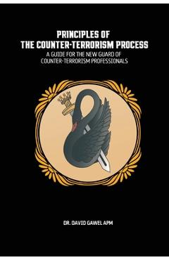 Coperta cărții 'The Principles of The Counter Terrorism Process: A Guide for the New Guard of Counter-Terrorism Professionals - David'