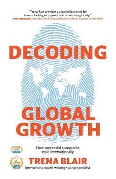 Coperta cărții 'Decoding Global Growth: How successful companies scale internationally - Trena Blair'