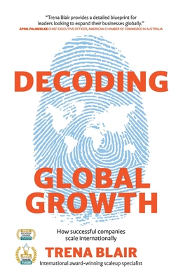 Coperta cărții 'Decoding Global Growth: How successful companies scale internationally - Trena Blair'