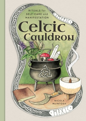 Celtic Cauldron: Rituals for Self-Care and Manifestation - Nicola Mcintosh
